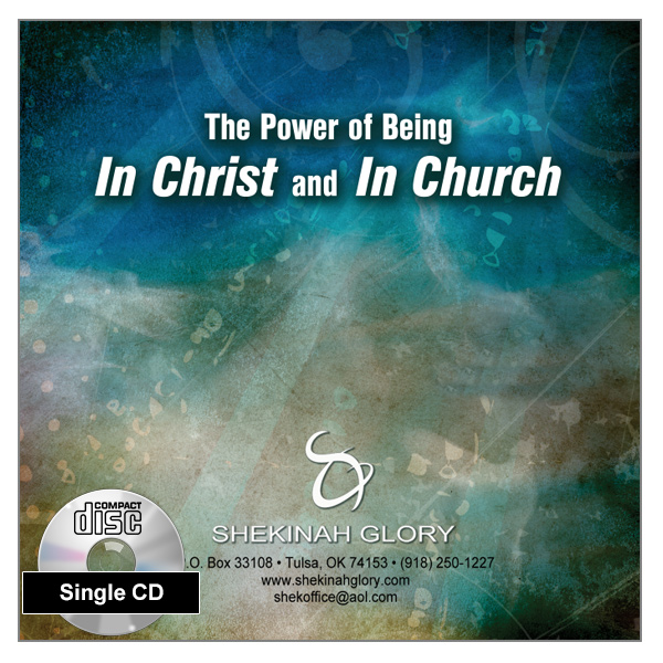 "The Power of Being in Christ and in Church" Single CD Audio Teaching